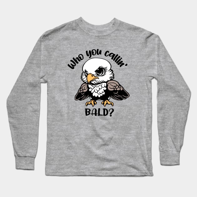 Who You Callin' Bald? Long Sleeve T-Shirt by KayBee Gift Shop